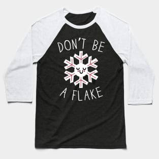 DONT BE A FLAKE Baseball T-Shirt